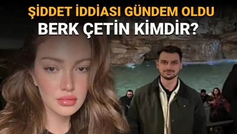 Danla Bilic'in Eski Sevgilisi Berk Çetin: Şiddet İddiaları ve Gizli Hayatı