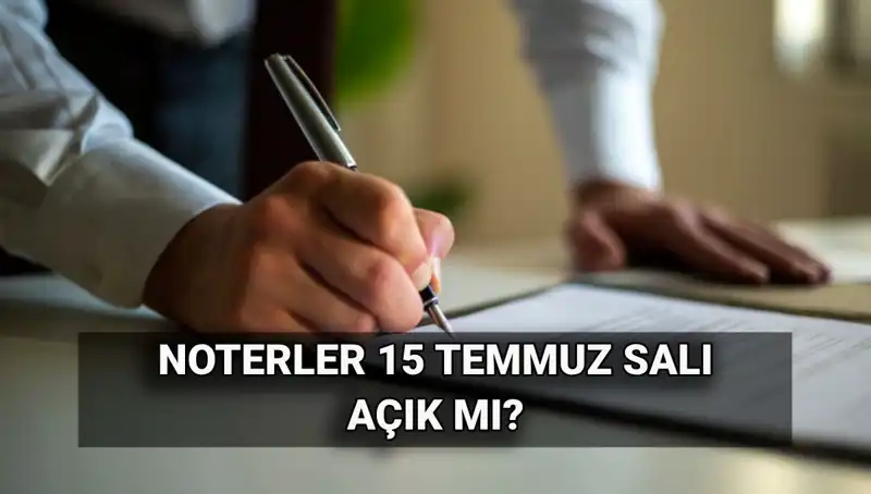 15 Temmuz'da Noterler Açık mı? Kamuya Özel Bilgiler