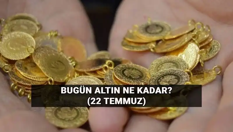 22 Temmuz Altın Fiyatları: Çeyrek ve Gram Altın Ne Kadar?