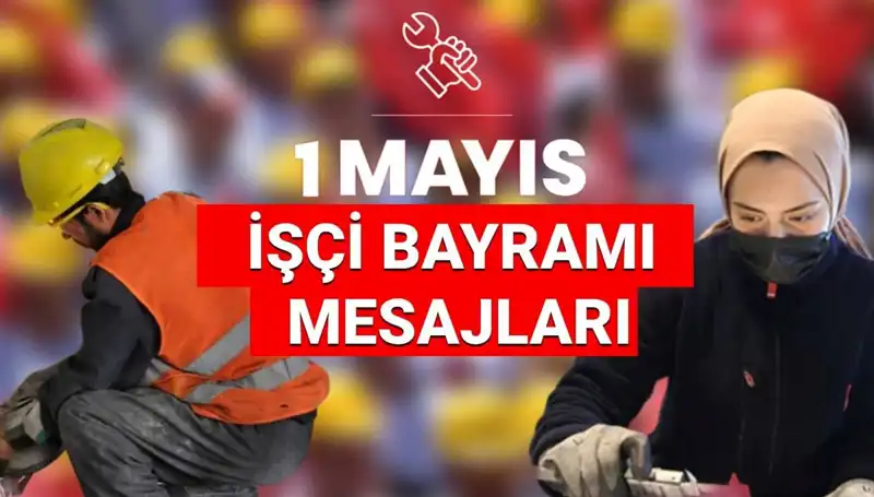 1 Mayıs İşçi Bayramı 2025: Mücadele ve Birlik Temalı En Güzel Mesajlar