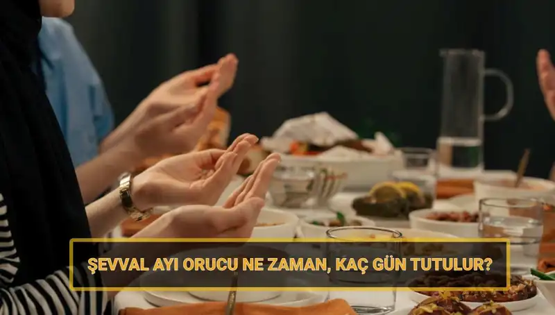 Şevval Orucu: 2025’te Ne Zaman Başlayacak ve Nasıl Tutulur?