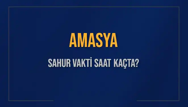 Amasya'da 2025 Ramazanı İçin Sahur ve İmsak Saatleri Açıklandı