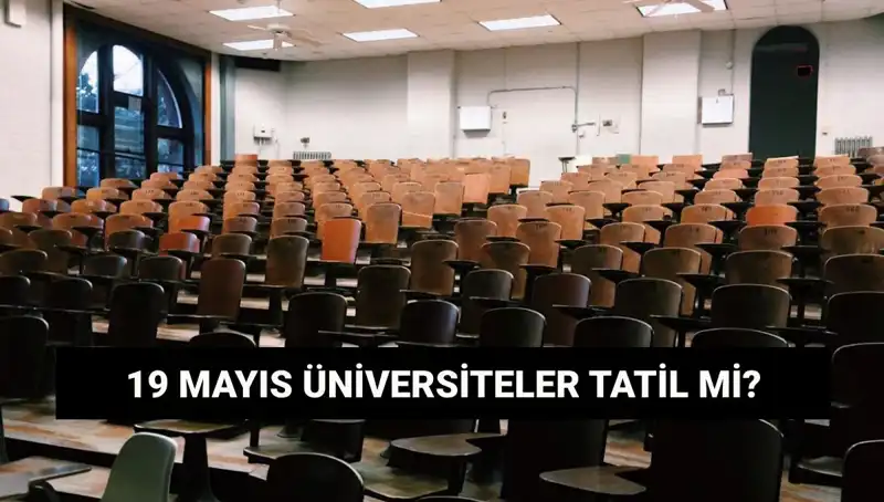 19 Mayıs'ta Üniversiteler Tatil Mi? Ayrıntılı Bilgiler!